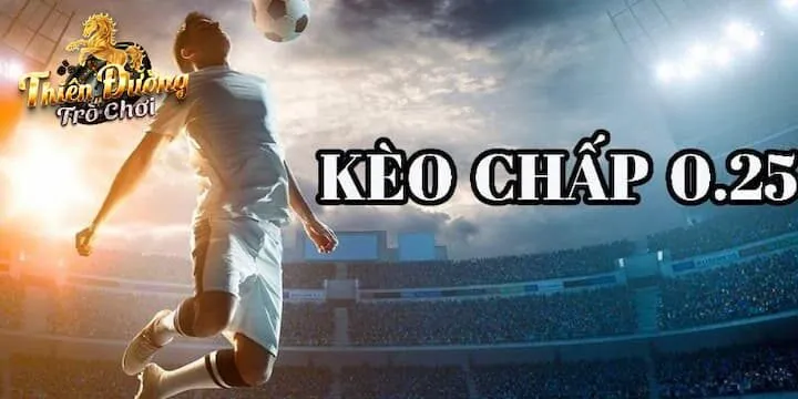 Kinh nghiệm chơi kèo 0.25 trái cho bet thủ