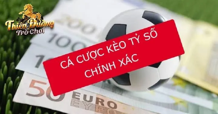 Điểm nổi bật của kèo cược tỷ số chính xác